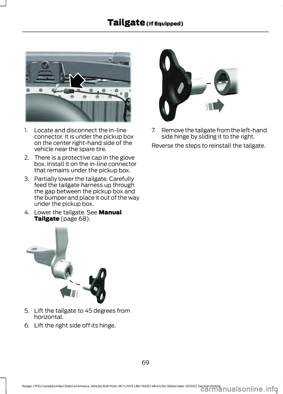 FORD RANGER 2020 Owners Manual 1. Locate and disconnect the in-line
connector. It is under the pickup box
on the center right-hand side of the
vehicle near the spare tire.
2. There is a protective cap in the glove box. Install it o FORD RANGER 2020 Owners Manual 1. Locate and disconnect the in-line
connector. It is under the pickup box
on the center right-hand side of the
vehicle near the spare tire.
2. There is a protective cap in the glove box. Install it o
