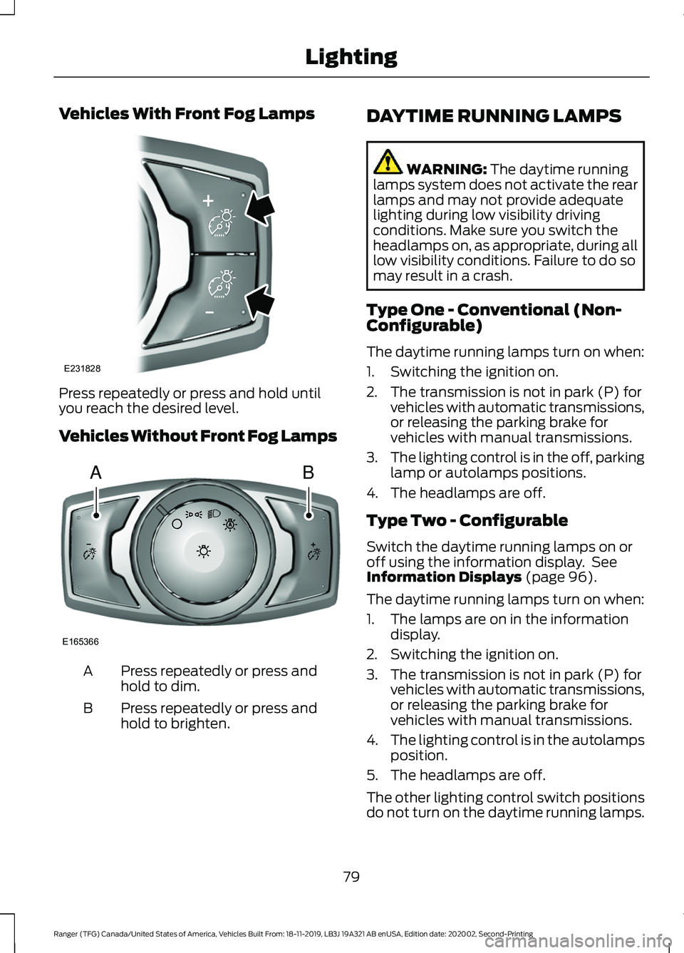 FORD RANGER 2020 Owners Manual Vehicles With Front Fog Lamps
Press repeatedly or press and hold until
you reach the desired level.
Vehicles Without Front Fog Lamps
Press repeatedly or press and
hold to dim.
A
Press repeatedly or pr FORD RANGER 2020 Owners Manual Vehicles With Front Fog Lamps
Press repeatedly or press and hold until
you reach the desired level.
Vehicles Without Front Fog Lamps
Press repeatedly or press and
hold to dim.
A
Press repeatedly or pr