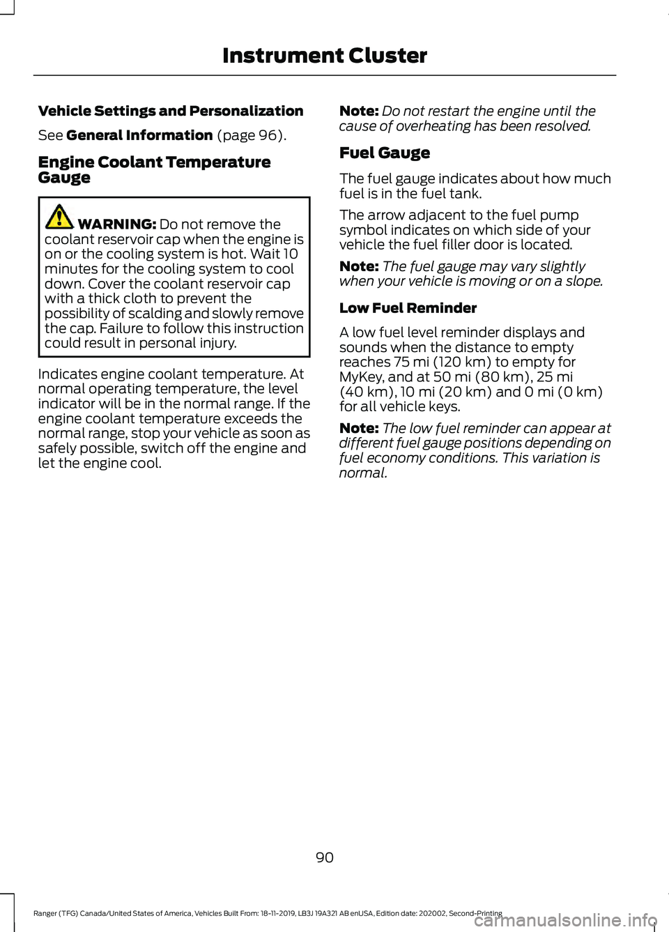 FORD RANGER 2020  Owners Manual Vehicle Settings and Personalization
See General Information (page 96).
Engine Coolant Temperature
Gauge WARNING: 
Do not remove the
coolant reservoir cap when the engine is
on or the cooling system i