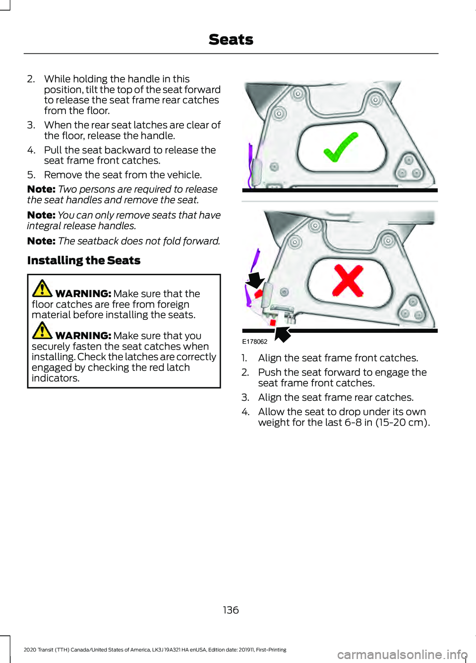 FORD TRANSIT 2020 Owners Manual 2. While holding the handle in this
position, tilt the top of the seat forward
to release the seat frame rear catches
from the floor.
3. When the rear seat latches are clear of
the floor, release the FORD TRANSIT 2020 Owners Manual 2. While holding the handle in this
position, tilt the top of the seat forward
to release the seat frame rear catches
from the floor.
3. When the rear seat latches are clear of
the floor, release the