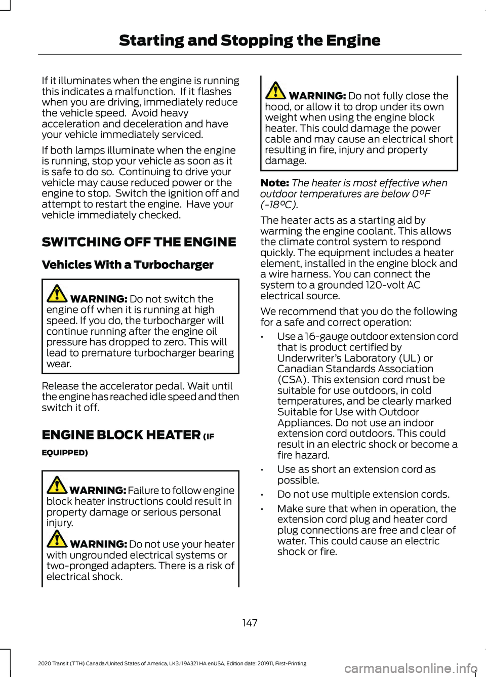 FORD TRANSIT 2020 Owners Manual If it illuminates when the engine is running
this indicates a malfunction. If it flashes
when you are driving, immediately reduce
the vehicle speed. Avoid heavy
acceleration and deceleration and hav FORD TRANSIT 2020 Owners Manual If it illuminates when the engine is running
this indicates a malfunction. If it flashes
when you are driving, immediately reduce
the vehicle speed. Avoid heavy
acceleration and deceleration and hav