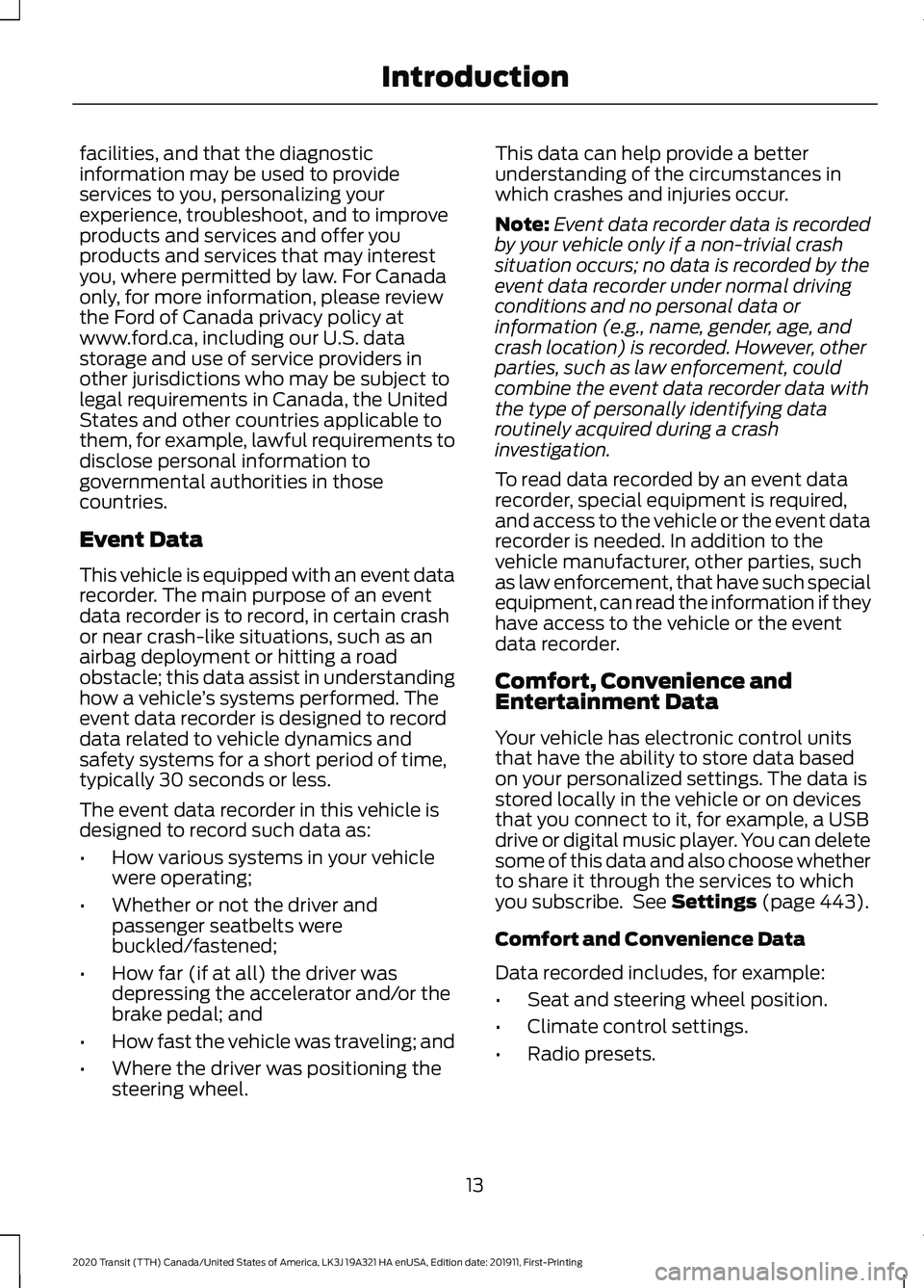 FORD TRANSIT 2020  Owners Manual facilities, and that the diagnostic
information may be used to provide
services to you, personalizing your
experience, troubleshoot, and to improve
products and services and offer you
products and ser