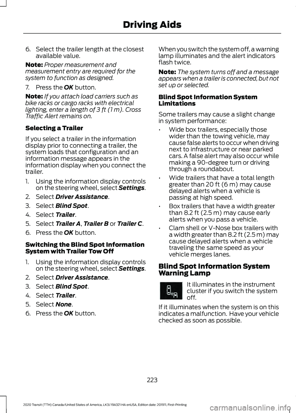 FORD TRANSIT 2020 Owners Manual 6. Select the trailer length at the closest
available value.
Note: Proper measurement and
measurement entry are required for the
system to function as designed.
7. Press the OK button.
Note: If you at FORD TRANSIT 2020 Owners Manual 6. Select the trailer length at the closest
available value.
Note: Proper measurement and
measurement entry are required for the
system to function as designed.
7. Press the OK button.
Note: If you at