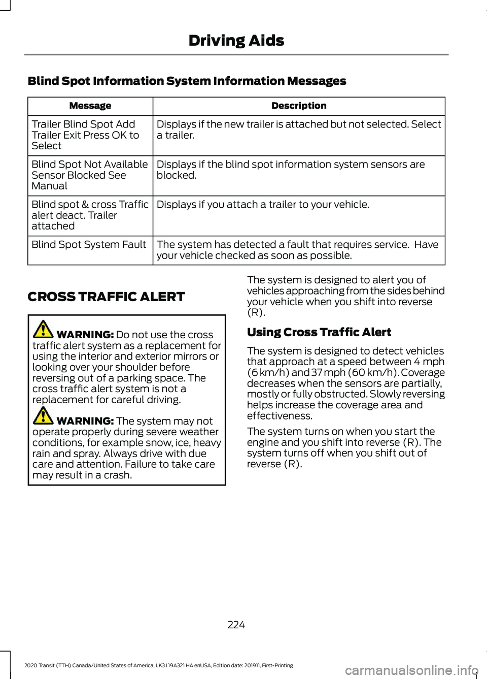 FORD TRANSIT 2020 Owners Guide Blind Spot Information System Information Messages
Description
Message
Displays if the new trailer is attached but not selected. Select
a trailer.
Trailer Blind Spot Add
Trailer Exit Press OK to
Selec FORD TRANSIT 2020 Owners Guide Blind Spot Information System Information Messages
Description
Message
Displays if the new trailer is attached but not selected. Select
a trailer.
Trailer Blind Spot Add
Trailer Exit Press OK to
Selec