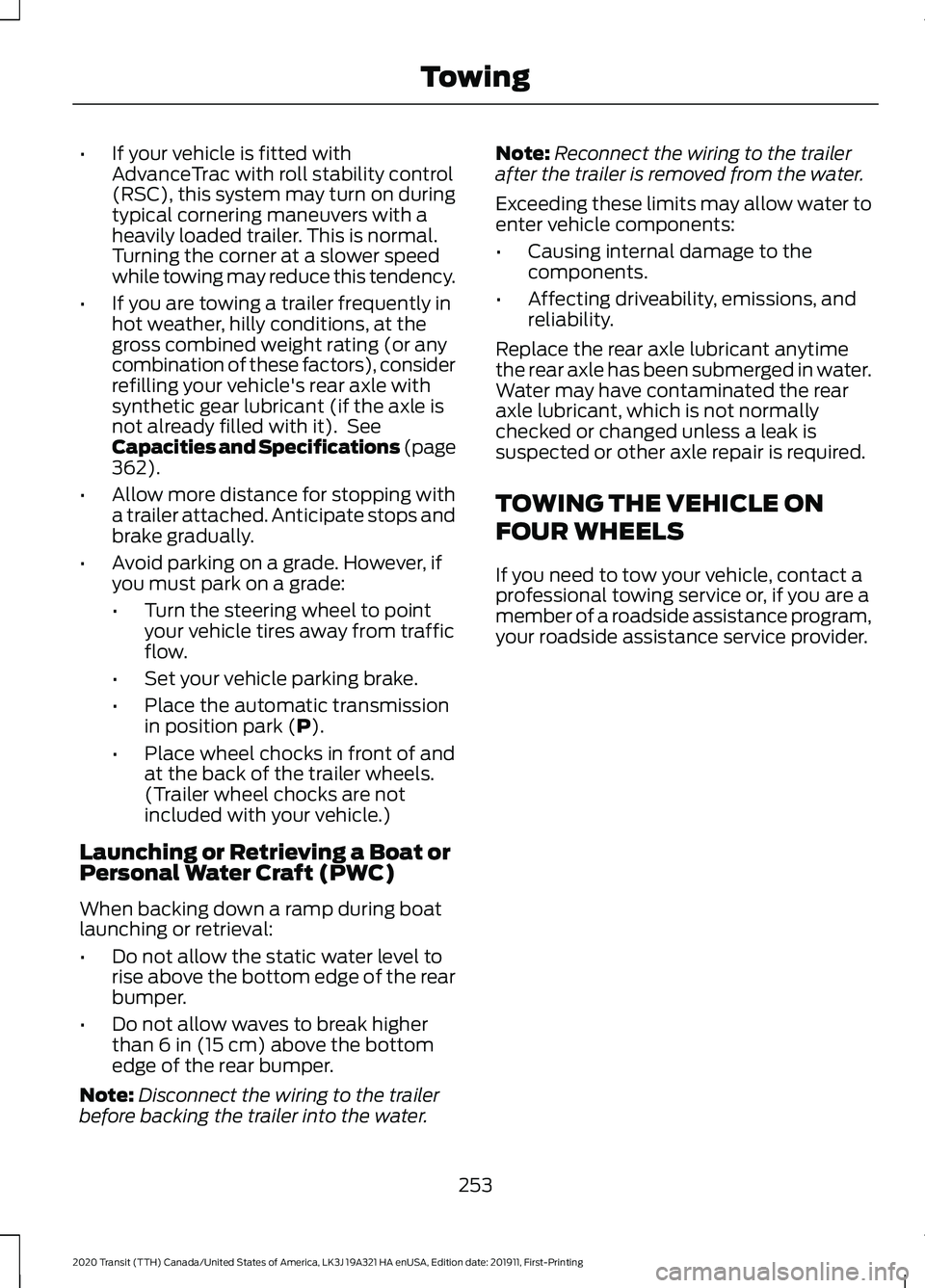 FORD TRANSIT 2020 Owners Manual •
If your vehicle is fitted with
AdvanceTrac with roll stability control
(RSC), this system may turn on during
typical cornering maneuvers with a
heavily loaded trailer. This is normal.
Turning the FORD TRANSIT 2020 Owners Manual •
If your vehicle is fitted with
AdvanceTrac with roll stability control
(RSC), this system may turn on during
typical cornering maneuvers with a
heavily loaded trailer. This is normal.
Turning the