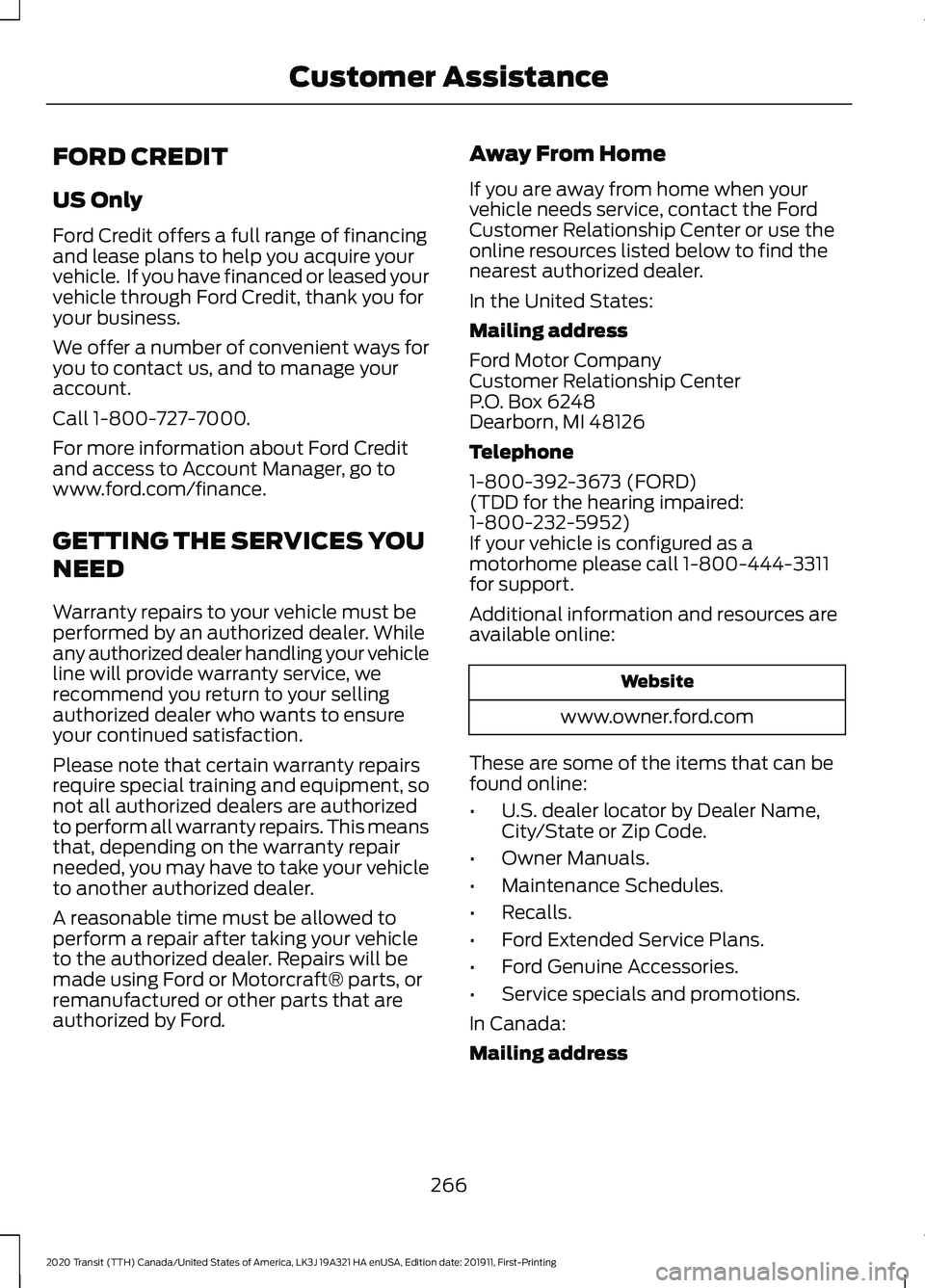 FORD TRANSIT 2020 Owners Manual FORD CREDIT
US Only
Ford Credit offers a full range of financing
and lease plans to help you acquire your
vehicle. If you have financed or leased your
vehicle through Ford Credit, thank you for
your FORD TRANSIT 2020 Owners Manual FORD CREDIT
US Only
Ford Credit offers a full range of financing
and lease plans to help you acquire your
vehicle. If you have financed or leased your
vehicle through Ford Credit, thank you for
your