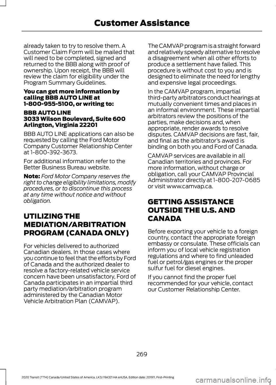 FORD TRANSIT 2020 Owners Manual already taken to try to resolve them. A
Customer Claim Form will be mailed that
will need to be completed, signed and
returned to the BBB along with proof of
ownership. Upon receipt, the BBB will
revi FORD TRANSIT 2020 Owners Manual already taken to try to resolve them. A
Customer Claim Form will be mailed that
will need to be completed, signed and
returned to the BBB along with proof of
ownership. Upon receipt, the BBB will
revi