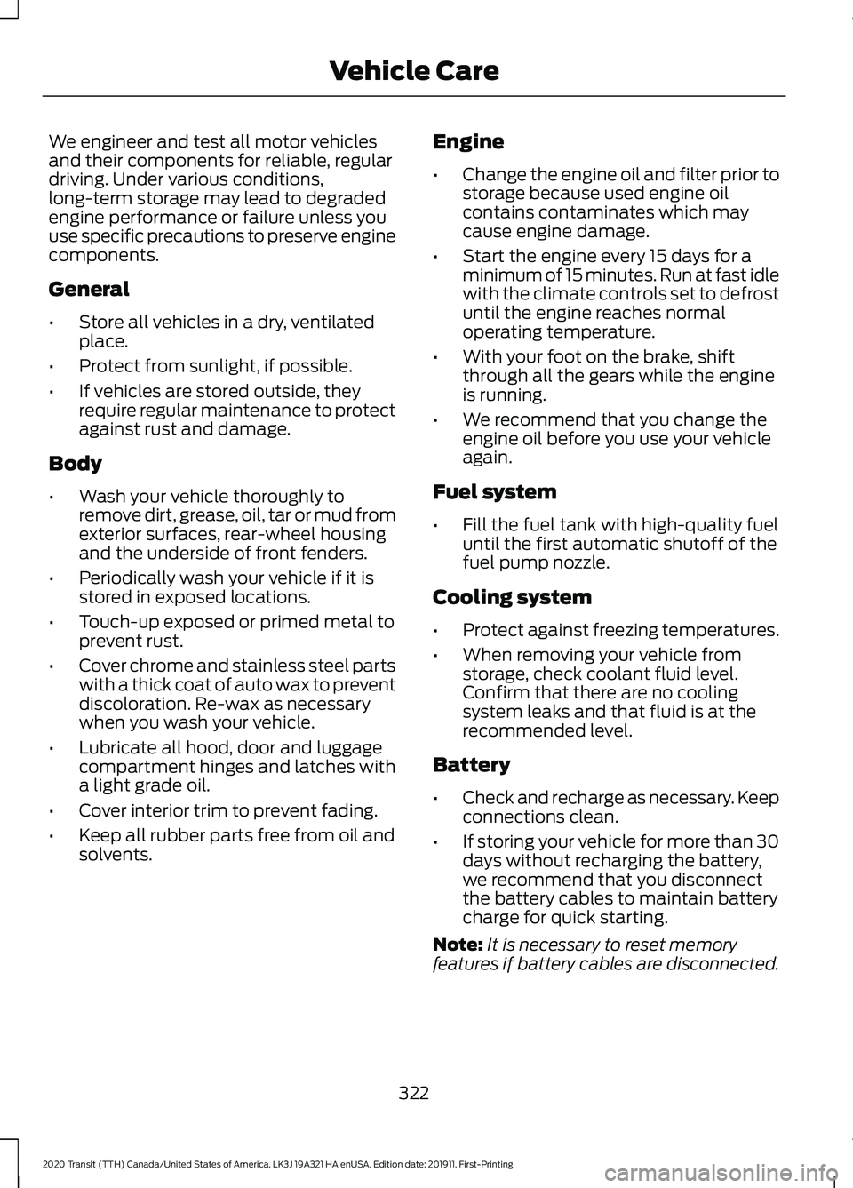 FORD TRANSIT 2020 Service Manual We engineer and test all motor vehicles
and their components for reliable, regular
driving. Under various conditions,
long-term storage may lead to degraded
engine performance or failure unless you
us FORD TRANSIT 2020 Service Manual We engineer and test all motor vehicles
and their components for reliable, regular
driving. Under various conditions,
long-term storage may lead to degraded
engine performance or failure unless you
us