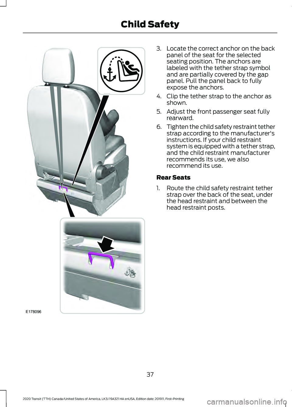 FORD TRANSIT 2020 Owners Guide 3. Locate the correct anchor on the back
panel of the seat for the selected
seating position. The anchors are
labeled with the tether strap symbol
and are partially covered by the gap
panel. Pull the 