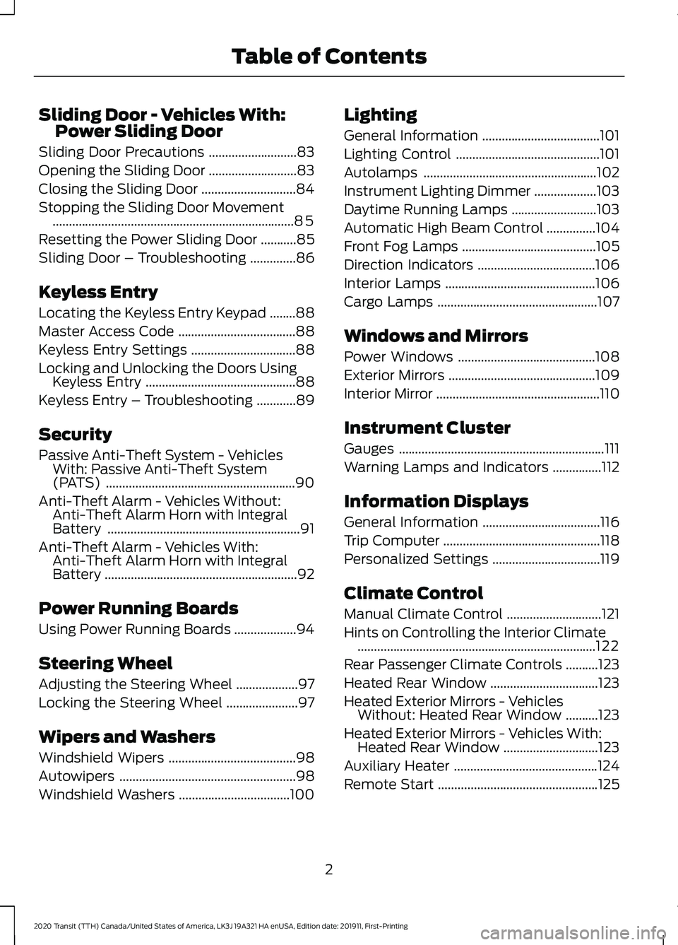 FORD TRANSIT 2020 Owners Manual Sliding Door - Vehicles With:
Power Sliding Door
Sliding Door Precautions ...........................83
Opening the Sliding Door ...........................
83
Closing the Sliding Door ............... FORD TRANSIT 2020 Owners Manual Sliding Door - Vehicles With:
Power Sliding Door
Sliding Door Precautions ...........................83
Opening the Sliding Door ...........................
83
Closing the Sliding Door ...............