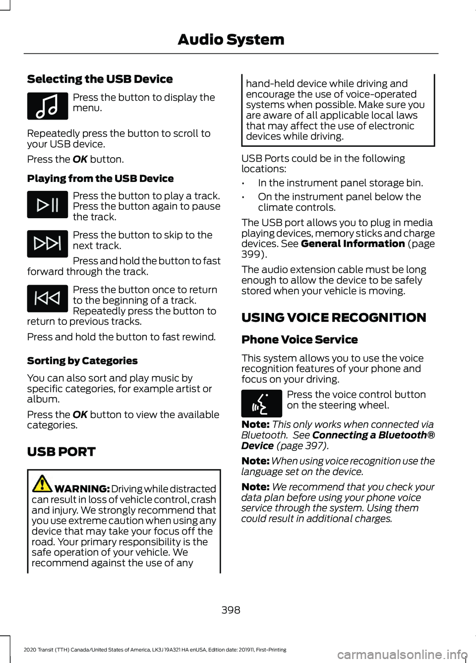 FORD TRANSIT 2020 Owners Manual Selecting the USB Device
Press the button to display the
menu.
Repeatedly press the button to scroll to
your USB device.
Press the OK button.
Playing from the USB Device Press the button to play a tra FORD TRANSIT 2020 Owners Manual Selecting the USB Device
Press the button to display the
menu.
Repeatedly press the button to scroll to
your USB device.
Press the OK button.
Playing from the USB Device Press the button to play a tra