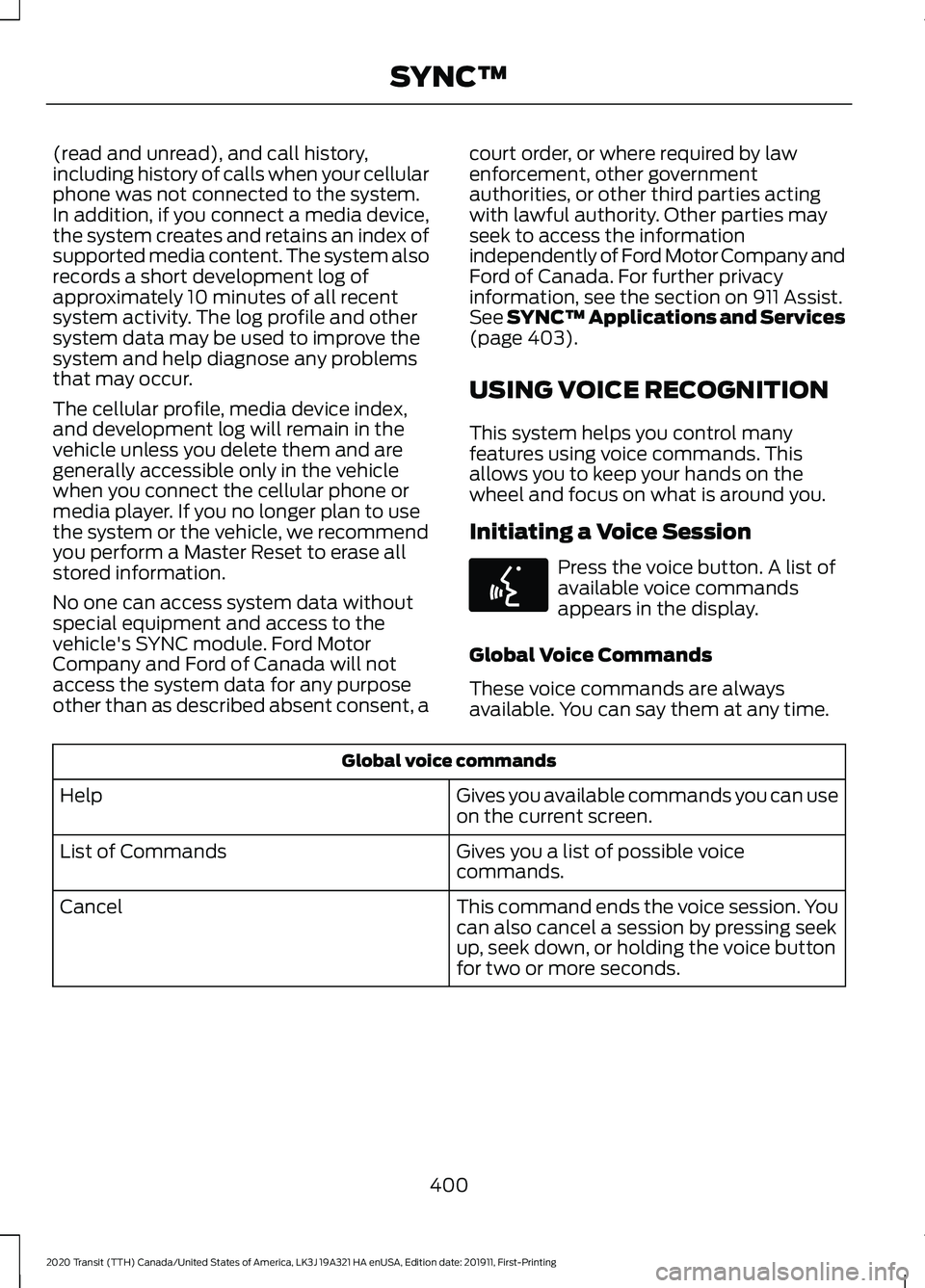 FORD TRANSIT 2020 Owners Manual (read and unread), and call history,
including history of calls when your cellular
phone was not connected to the system.
In addition, if you connect a media device,
the system creates and retains an FORD TRANSIT 2020 Owners Manual (read and unread), and call history,
including history of calls when your cellular
phone was not connected to the system.
In addition, if you connect a media device,
the system creates and retains an
