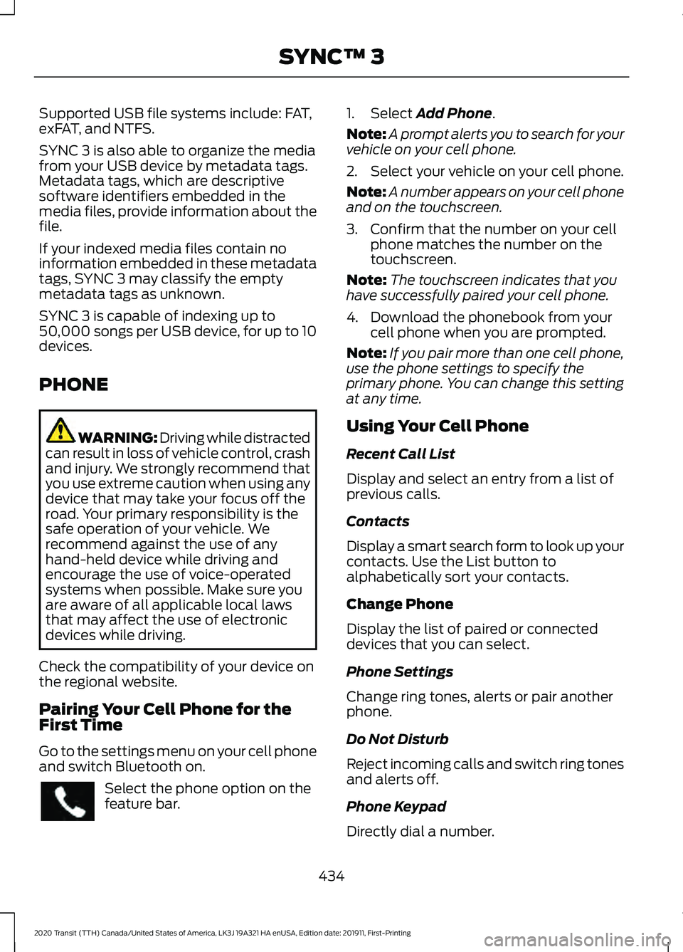 FORD TRANSIT 2020 Owners Manual Supported USB file systems include: FAT,
exFAT, and NTFS.
SYNC 3 is also able to organize the media
from your USB device by metadata tags.
Metadata tags, which are descriptive
software identifiers emb FORD TRANSIT 2020 Owners Manual Supported USB file systems include: FAT,
exFAT, and NTFS.
SYNC 3 is also able to organize the media
from your USB device by metadata tags.
Metadata tags, which are descriptive
software identifiers emb