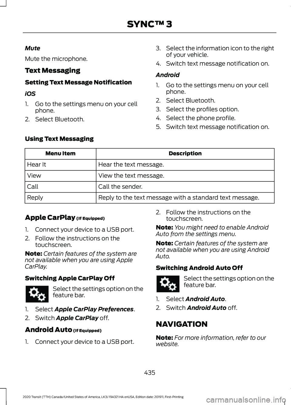 FORD TRANSIT 2020 Owners Manual Mute
Mute the microphone.
Text Messaging
Setting Text Message Notification
iOS
1. Go to the settings menu on your cell
phone.
2. Select Bluetooth. 3.
Select the information icon to the right
of your v FORD TRANSIT 2020 Owners Manual Mute
Mute the microphone.
Text Messaging
Setting Text Message Notification
iOS
1. Go to the settings menu on your cell
phone.
2. Select Bluetooth. 3.
Select the information icon to the right
of your v