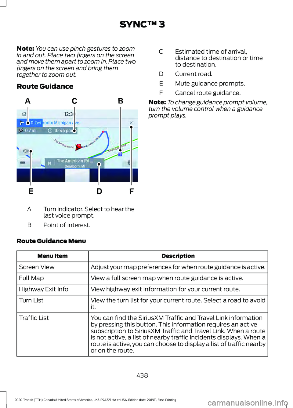 FORD TRANSIT 2020 Owners Manual Note:
You can use pinch gestures to zoom
in and out. Place two fingers on the screen
and move them apart to zoom in. Place two
fingers on the screen and bring them
together to zoom out.
Route Guidance FORD TRANSIT 2020 Owners Manual Note:
You can use pinch gestures to zoom
in and out. Place two fingers on the screen
and move them apart to zoom in. Place two
fingers on the screen and bring them
together to zoom out.
Route Guidance
