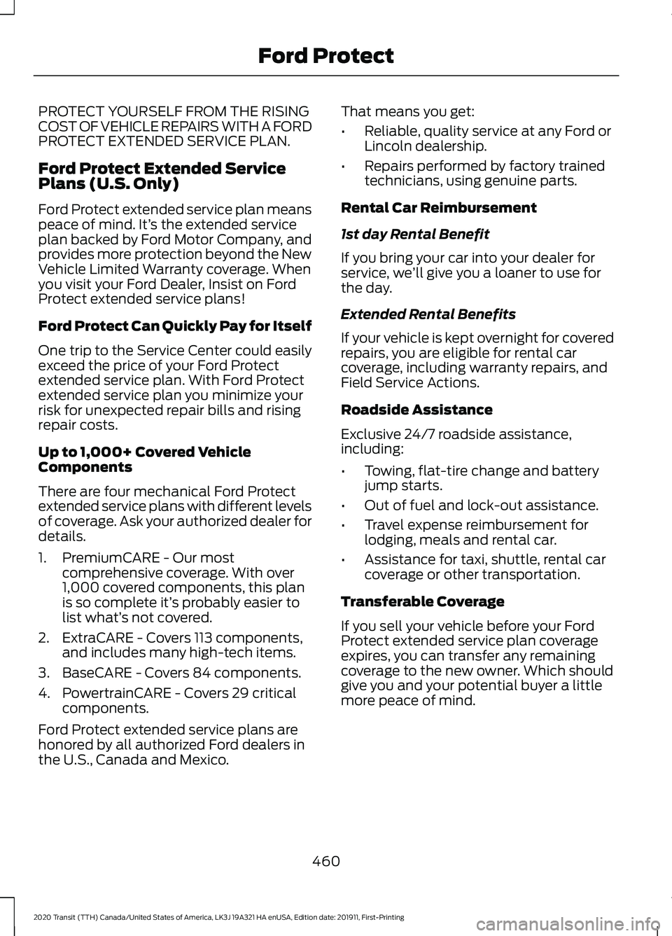 FORD TRANSIT 2020 Manual Online PROTECT YOURSELF FROM THE RISING
COST OF VEHICLE REPAIRS WITH A FORD
PROTECT EXTENDED SERVICE PLAN.
Ford Protect Extended Service
Plans (U.S. Only)
Ford Protect extended service plan means
peace of mi FORD TRANSIT 2020 Manual Online PROTECT YOURSELF FROM THE RISING
COST OF VEHICLE REPAIRS WITH A FORD
PROTECT EXTENDED SERVICE PLAN.
Ford Protect Extended Service
Plans (U.S. Only)
Ford Protect extended service plan means
peace of mi