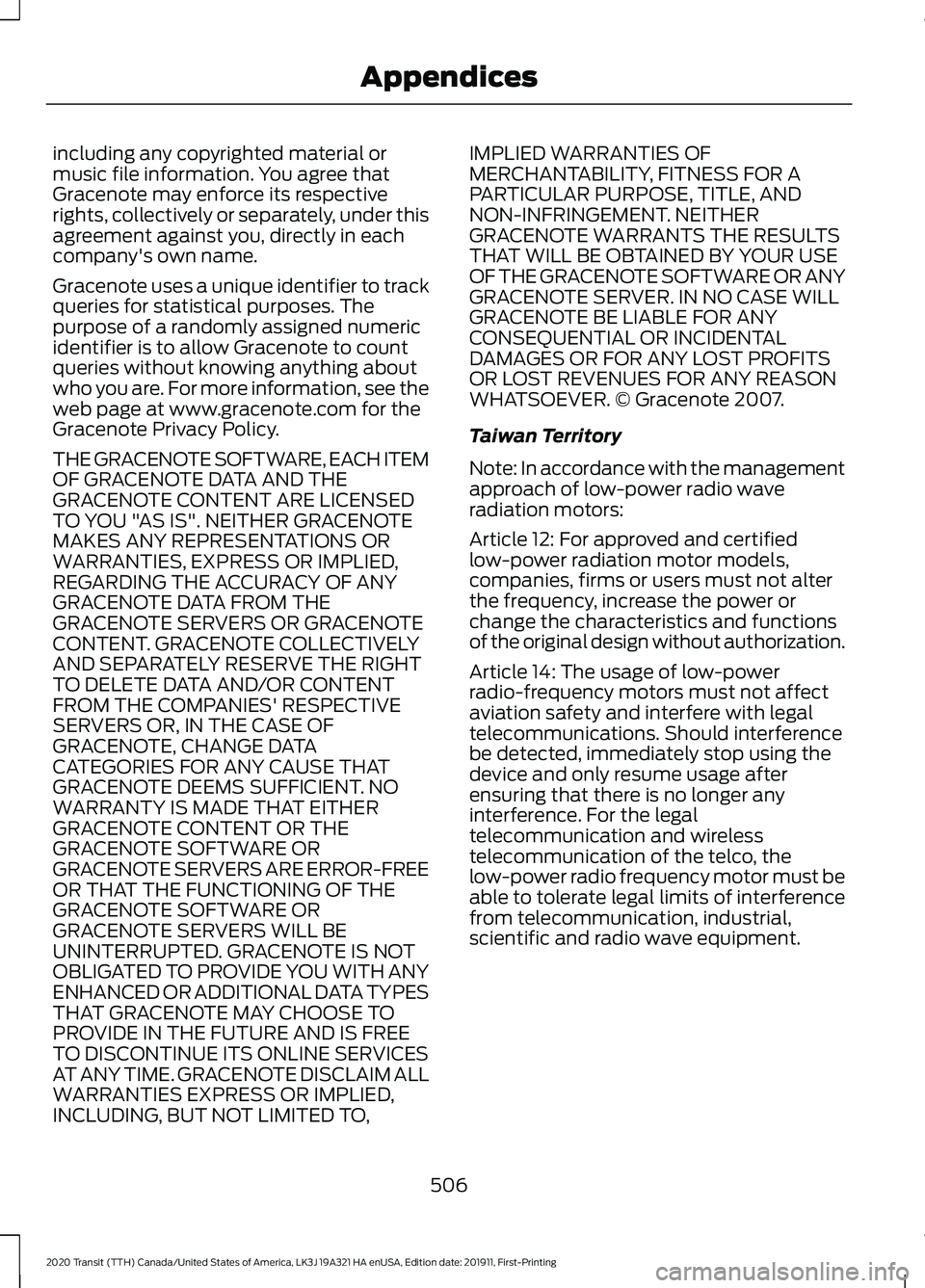 FORD TRANSIT 2020 Owners Manual including any copyrighted material or
music file information. You agree that
Gracenote may enforce its respective
rights, collectively or separately, under this
agreement against you, directly in each FORD TRANSIT 2020 Owners Manual including any copyrighted material or
music file information. You agree that
Gracenote may enforce its respective
rights, collectively or separately, under this
agreement against you, directly in each