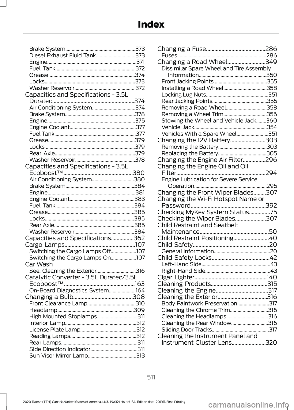 FORD TRANSIT 2020  Owners Manual Brake System.......................................................
373
Diesel Exhaust Fluid Tank............................... 373
Engine.............................................................