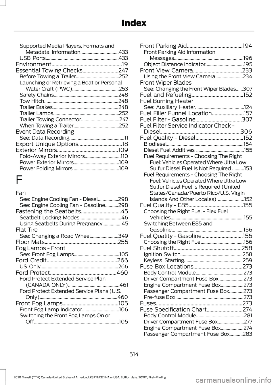 FORD TRANSIT 2020 User Guide Supported Media Players, Formats and
Metadata Information................................ 433
USB Ports............................................................. 433
Environment.................... FORD TRANSIT 2020 User Guide Supported Media Players, Formats and
Metadata Information................................ 433
USB Ports............................................................. 433
Environment....................