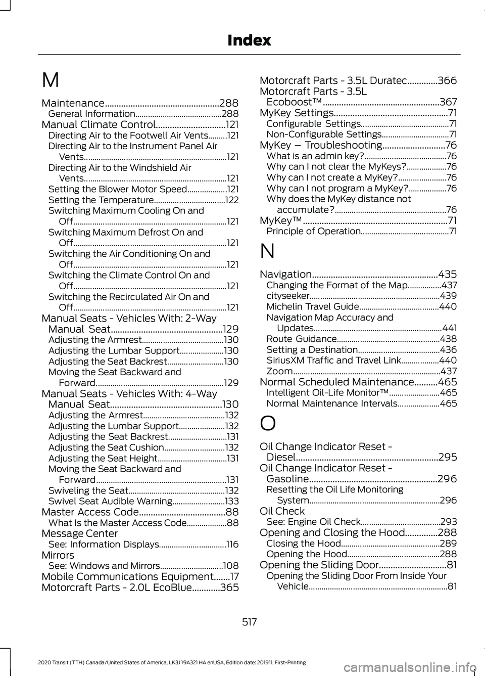 FORD TRANSIT 2020 Repair Manual M
Maintenance.................................................288
General Information......................................... 288
Manual Climate Control..............................121 Directing Air FORD TRANSIT 2020 Repair Manual M
Maintenance.................................................288
General Information......................................... 288
Manual Climate Control..............................121 Directing Air