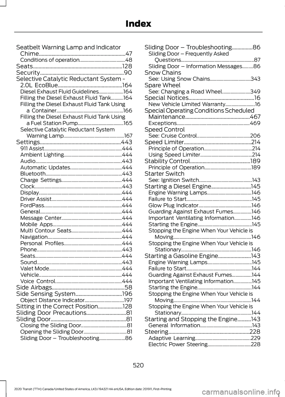 FORD TRANSIT 2020 Owners Guide Seatbelt Warning Lamp and Indicator
Chime...............................................................47
Conditions of operation..................................... 48
Seats........................ FORD TRANSIT 2020 Owners Guide Seatbelt Warning Lamp and Indicator
Chime...............................................................47
Conditions of operation..................................... 48
Seats........................