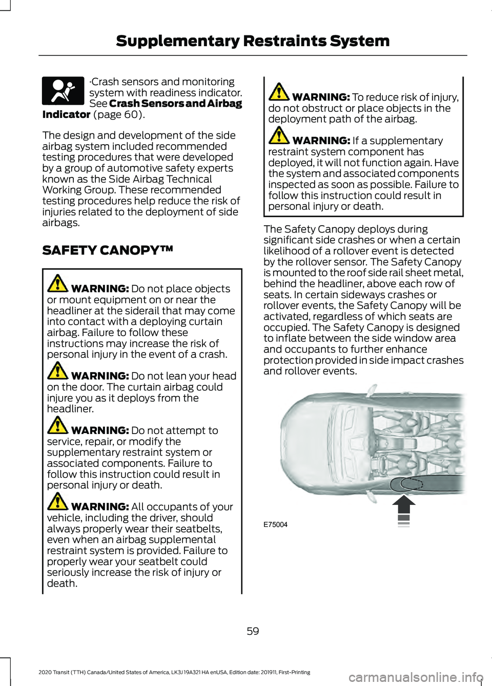 FORD TRANSIT 2020 Repair Manual ·Crash sensors and monitoring
system with readiness indicator.
See Crash Sensors and Airbag
Indicator (page 60).
The design and development of the side
airbag system included recommended
testing proc FORD TRANSIT 2020 Repair Manual ·Crash sensors and monitoring
system with readiness indicator.
See Crash Sensors and Airbag
Indicator (page 60).
The design and development of the side
airbag system included recommended
testing proc