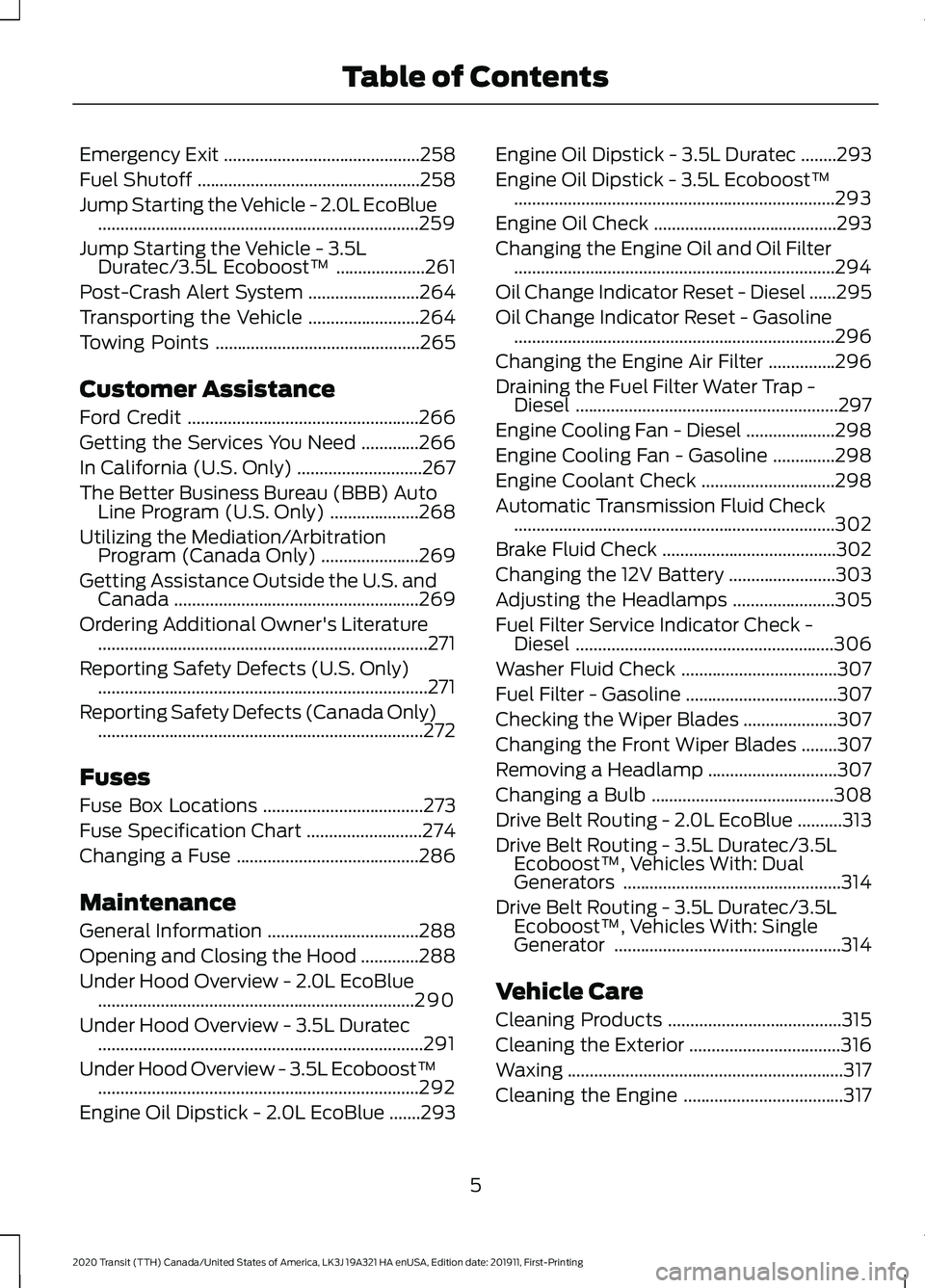 FORD TRANSIT 2020  Owners Manual Emergency Exit
............................................258
Fuel Shutoff ..................................................
258
Jump Starting the Vehicle - 2.0L EcoBlue ............................