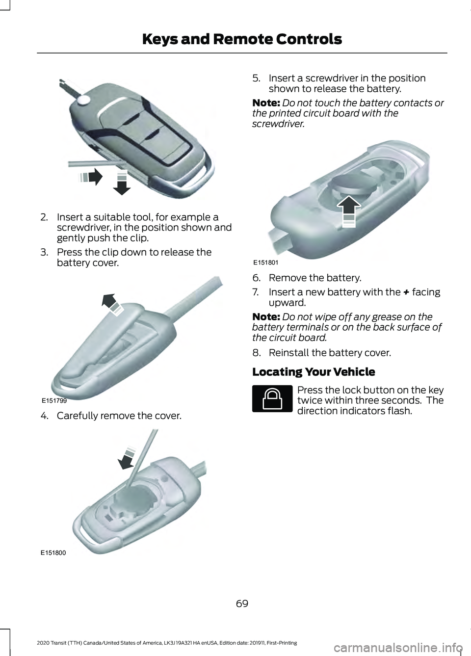 FORD TRANSIT 2020 Manual PDF 2. Insert a suitable tool, for example a
screwdriver, in the position shown and
gently push the clip.
3. Press the clip down to release the battery cover. 4. Carefully remove the cover. 5. Insert a sc FORD TRANSIT 2020 Manual PDF 2. Insert a suitable tool, for example a
screwdriver, in the position shown and
gently push the clip.
3. Press the clip down to release the battery cover. 4. Carefully remove the cover. 5. Insert a sc