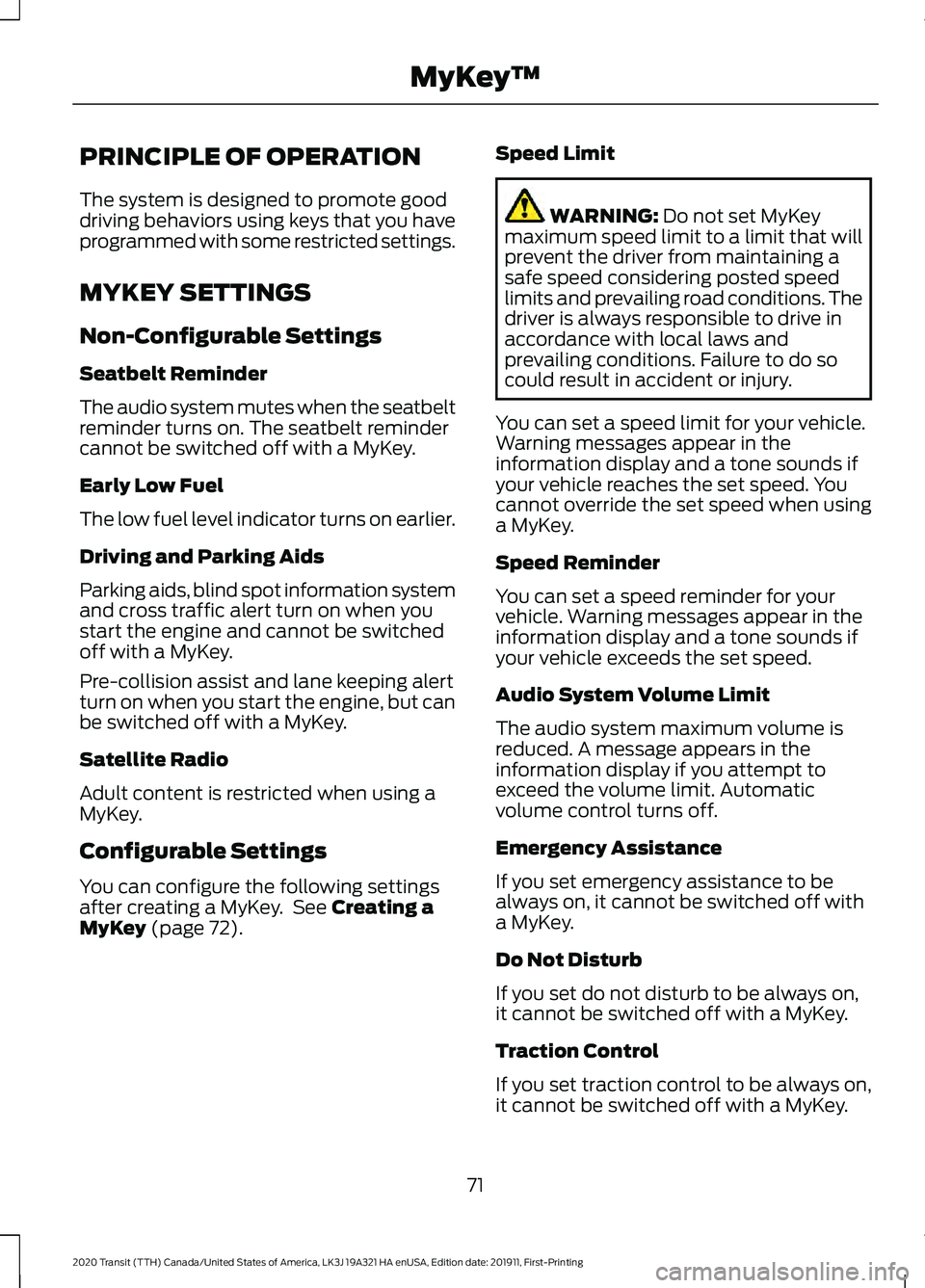 FORD TRANSIT 2020 Manual PDF PRINCIPLE OF OPERATION
The system is designed to promote good
driving behaviors using keys that you have
programmed with some restricted settings.
MYKEY SETTINGS
Non-Configurable Settings
Seatbelt Rem FORD TRANSIT 2020 Manual PDF PRINCIPLE OF OPERATION
The system is designed to promote good
driving behaviors using keys that you have
programmed with some restricted settings.
MYKEY SETTINGS
Non-Configurable Settings
Seatbelt Rem