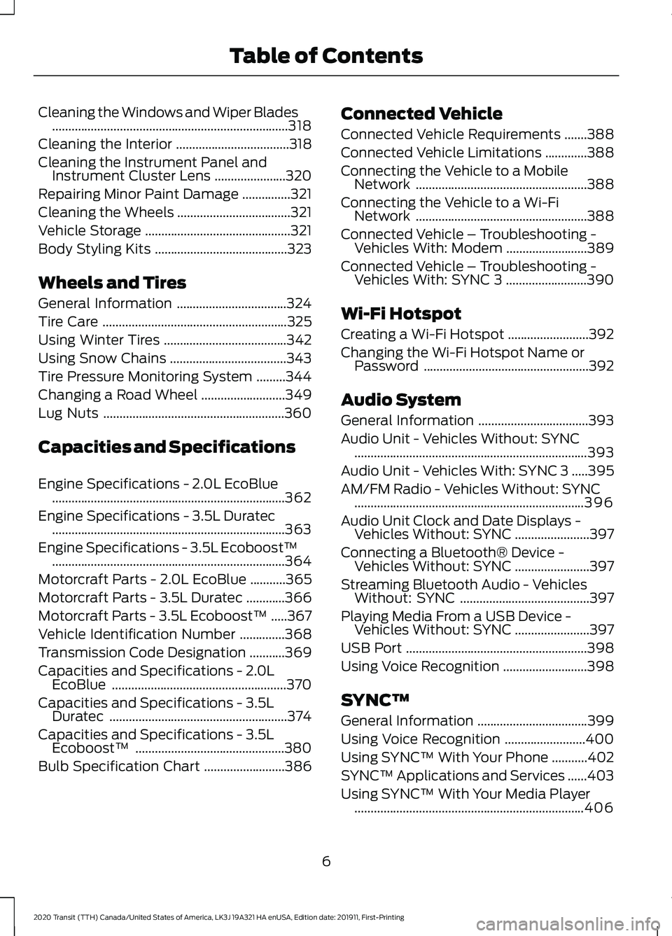 FORD TRANSIT 2020  Owners Manual Cleaning the Windows and Wiper Blades
........................................................................\
.318
Cleaning the Interior ...................................
318
Cleaning the Instrume