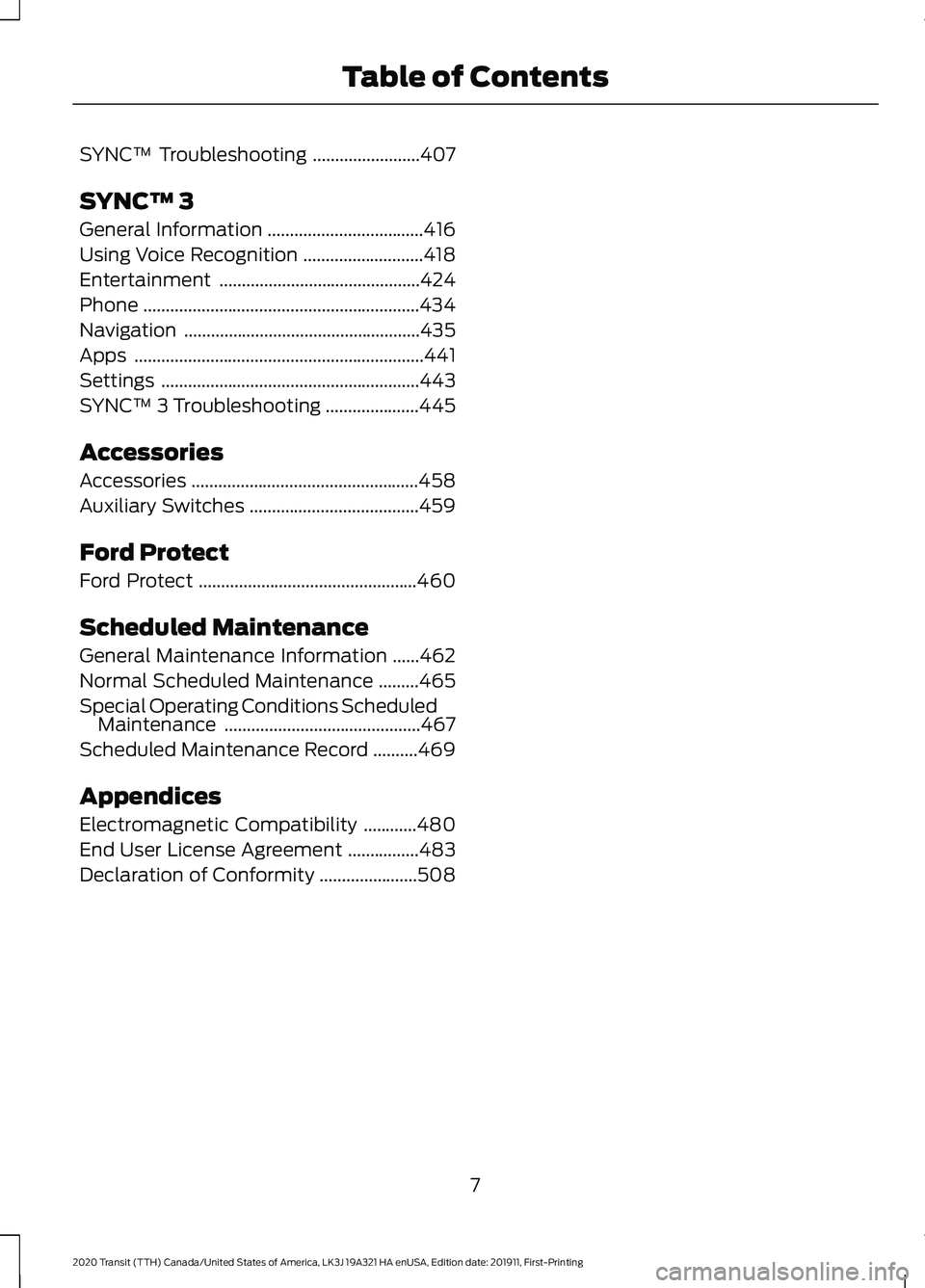 FORD TRANSIT 2020  Owners Manual SYNC™ Troubleshooting
........................407
SYNC™ 3
General Information ...................................
416
Using Voice Recognition ...........................
418
Entertainment ........