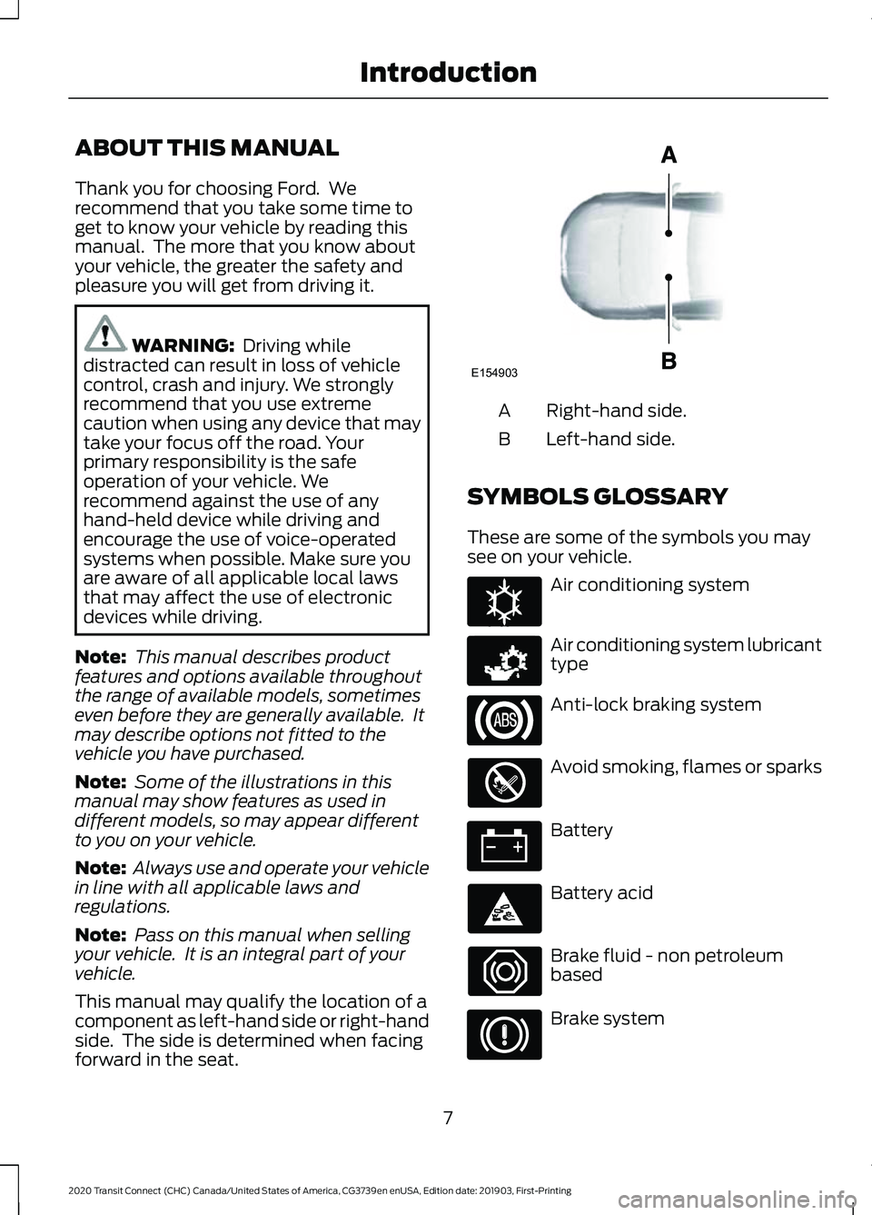 FORD TRANSIT CONNECT 2020  Owners Manual ABOUT THIS MANUAL
Thank you for choosing Ford.  We
recommend that you take some time to
get to know your vehicle by reading this
manual.  The more that you know about
your vehicle, the greater the saf