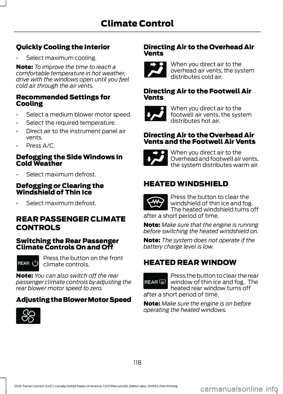 FORD TRANSIT CONNECT 2020 Owners Manual Quickly Cooling the Interior
•
Select maximum cooling.
Note: To improve the time to reach a
comfortable temperature in hot weather,
drive with the windows open until you feel
cold air through the ai FORD TRANSIT CONNECT 2020 Owners Manual Quickly Cooling the Interior
•
Select maximum cooling.
Note: To improve the time to reach a
comfortable temperature in hot weather,
drive with the windows open until you feel
cold air through the ai