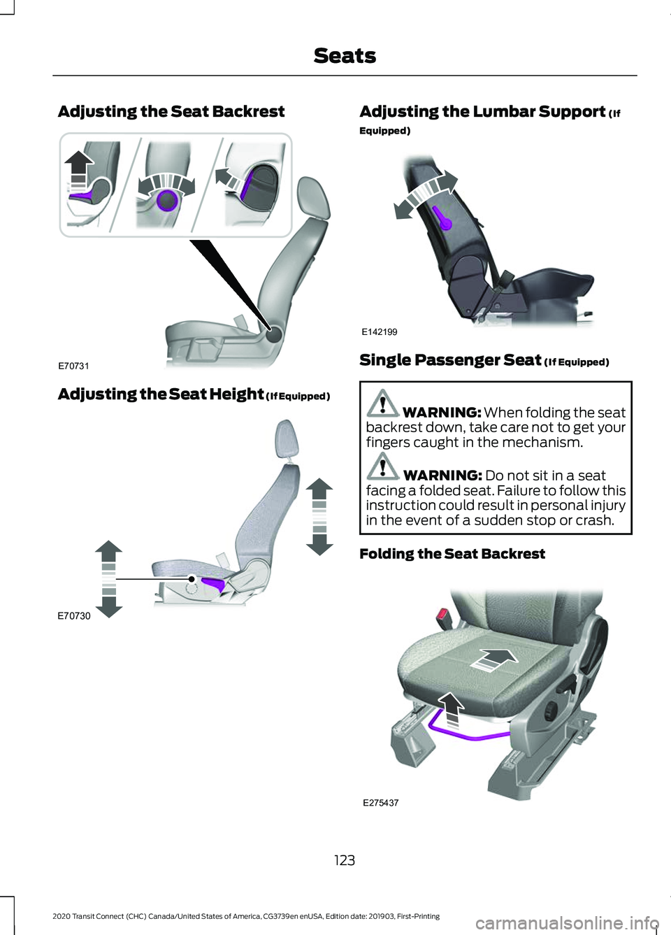 FORD TRANSIT CONNECT 2020 Owners Manual Adjusting the Seat Backrest
Adjusting the Seat Height (If Equipped) Adjusting the Lumbar Support (If
Equipped) Single Passenger Seat
(If Equipped)
WARNING:
When folding the seat
backrest down, take FORD TRANSIT CONNECT 2020 Owners Manual Adjusting the Seat Backrest
Adjusting the Seat Height (If Equipped) Adjusting the Lumbar Support (If
Equipped) Single Passenger Seat
(If Equipped)
WARNING:
When folding the seat
backrest down, take