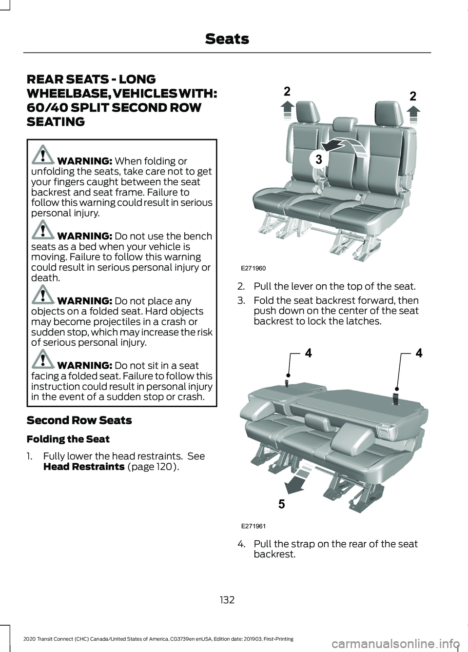 FORD TRANSIT CONNECT 2020  Owners Manual REAR SEATS - LONG
WHEELBASE, VEHICLES WITH:
60/40 SPLIT SECOND ROW
SEATING
WARNING: When folding or
unfolding the seats, take care not to get
your fingers caught between the seat
backrest and seat fra