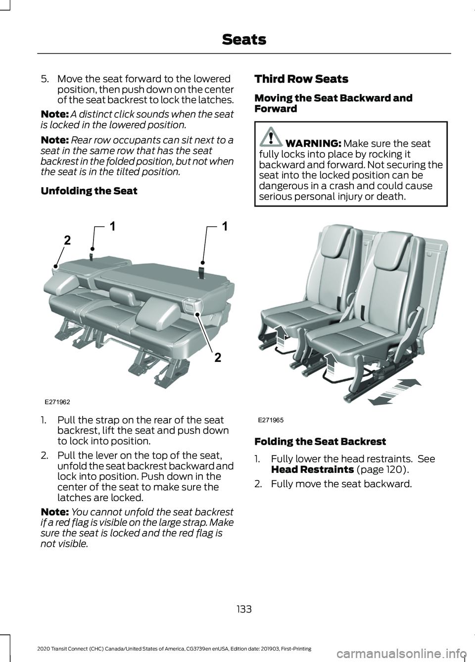 FORD TRANSIT CONNECT 2020 Workshop Manual 5. Move the seat forward to the lowered
position, then push down on the center
of the seat backrest to lock the latches.
Note: A distinct click sounds when the seat
is locked in the lowered position.
FORD TRANSIT CONNECT 2020 Workshop Manual 5. Move the seat forward to the lowered
position, then push down on the center
of the seat backrest to lock the latches.
Note: A distinct click sounds when the seat
is locked in the lowered position.