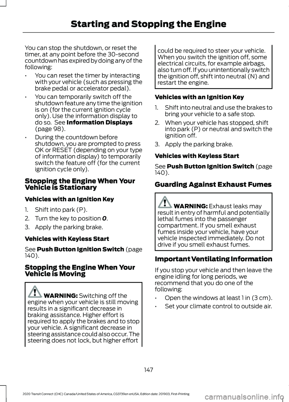 FORD TRANSIT CONNECT 2020 Owners Manual You can stop the shutdown, or reset the
timer, at any point before the 30-second
countdown has expired by doing any of the
following:
•
You can reset the timer by interacting
with your vehicle (such FORD TRANSIT CONNECT 2020 Owners Manual You can stop the shutdown, or reset the
timer, at any point before the 30-second
countdown has expired by doing any of the
following:
•
You can reset the timer by interacting
with your vehicle (such