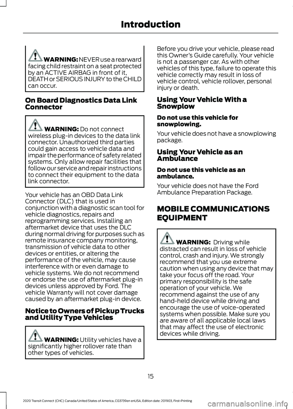 FORD TRANSIT CONNECT 2020 Owners Manual WARNING: NEVER use a rearward
facing child restraint on a seat protected
by an ACTIVE AIRBAG in front of it,
DEATH or SERIOUS INJURY to the CHILD
can occur.
On Board Diagnostics Data Link
Connector WA FORD TRANSIT CONNECT 2020 Owners Manual WARNING: NEVER use a rearward
facing child restraint on a seat protected
by an ACTIVE AIRBAG in front of it,
DEATH or SERIOUS INJURY to the CHILD
can occur.
On Board Diagnostics Data Link
Connector WA