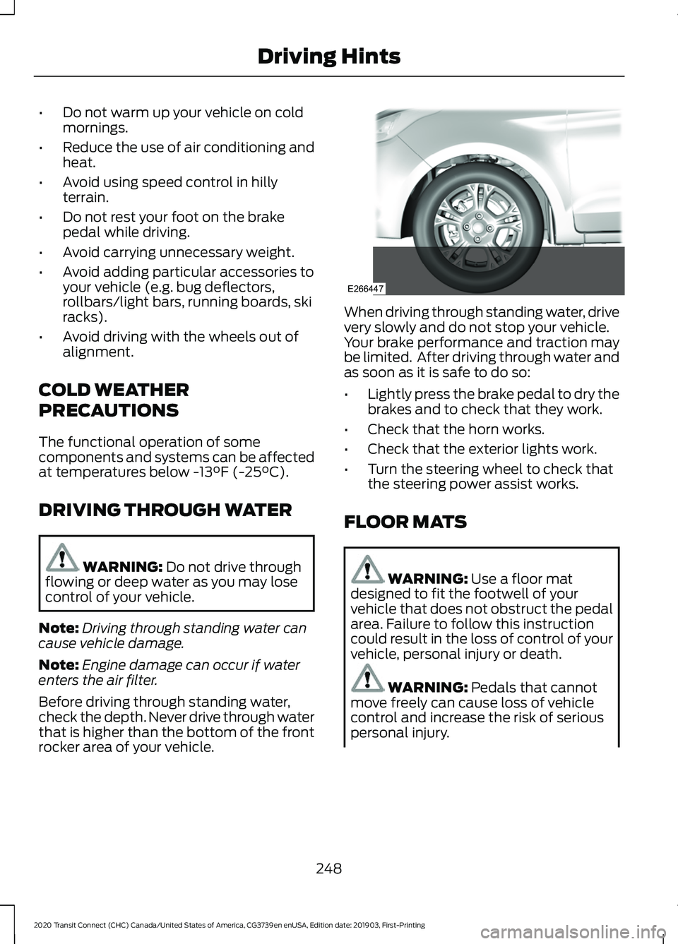 FORD TRANSIT CONNECT 2020 Service Manual •
Do not warm up your vehicle on cold
mornings.
• Reduce the use of air conditioning and
heat.
• Avoid using speed control in hilly
terrain.
• Do not rest your foot on the brake
pedal while dr FORD TRANSIT CONNECT 2020 Service Manual •
Do not warm up your vehicle on cold
mornings.
• Reduce the use of air conditioning and
heat.
• Avoid using speed control in hilly
terrain.
• Do not rest your foot on the brake
pedal while dr