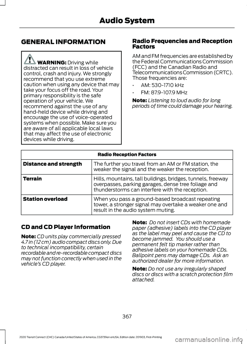 FORD TRANSIT CONNECT 2020 Owners Manual GENERAL INFORMATION
WARNING: Driving while
distracted can result in loss of vehicle
control, crash and injury. We strongly
recommend that you use extreme
caution when using any device that may
take yo FORD TRANSIT CONNECT 2020 Owners Manual GENERAL INFORMATION
WARNING: Driving while
distracted can result in loss of vehicle
control, crash and injury. We strongly
recommend that you use extreme
caution when using any device that may
take yo