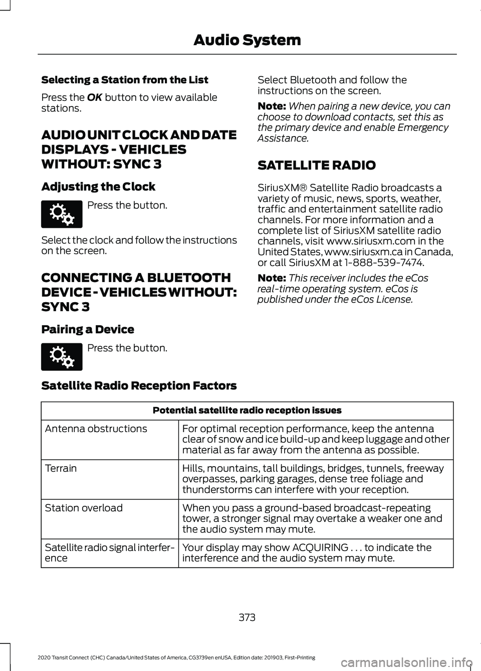 FORD TRANSIT CONNECT 2020 Owners Manual Selecting a Station from the List
Press the OK button to view available
stations.
AUDIO UNIT CLOCK AND DATE
DISPLAYS - VEHICLES
WITHOUT: SYNC 3
Adjusting the Clock Press the button.
Select the clock a FORD TRANSIT CONNECT 2020 Owners Manual Selecting a Station from the List
Press the OK button to view available
stations.
AUDIO UNIT CLOCK AND DATE
DISPLAYS - VEHICLES
WITHOUT: SYNC 3
Adjusting the Clock Press the button.
Select the clock a