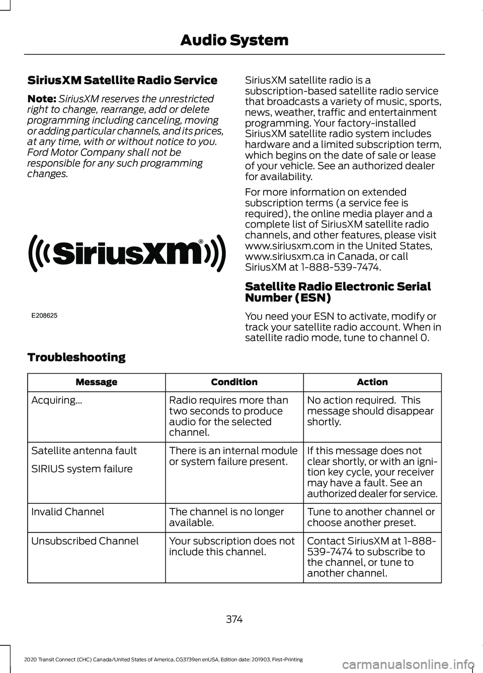 FORD TRANSIT CONNECT 2020 Service Manual SiriusXM Satellite Radio Service
Note:
SiriusXM reserves the unrestricted
right to change, rearrange, add or delete
programming including canceling, moving
or adding particular channels, and its price FORD TRANSIT CONNECT 2020 Service Manual SiriusXM Satellite Radio Service
Note:
SiriusXM reserves the unrestricted
right to change, rearrange, add or delete
programming including canceling, moving
or adding particular channels, and its price