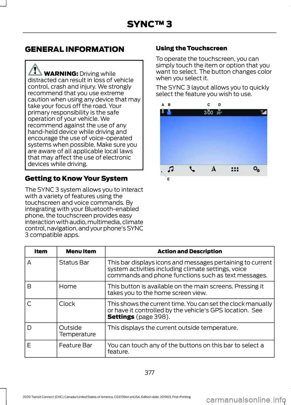 FORD TRANSIT CONNECT 2020 Owners Manual GENERAL INFORMATION
WARNING: Driving while
distracted can result in loss of vehicle
control, crash and injury. We strongly
recommend that you use extreme
caution when using any device that may
take yo FORD TRANSIT CONNECT 2020 Owners Manual GENERAL INFORMATION
WARNING: Driving while
distracted can result in loss of vehicle
control, crash and injury. We strongly
recommend that you use extreme
caution when using any device that may
take yo