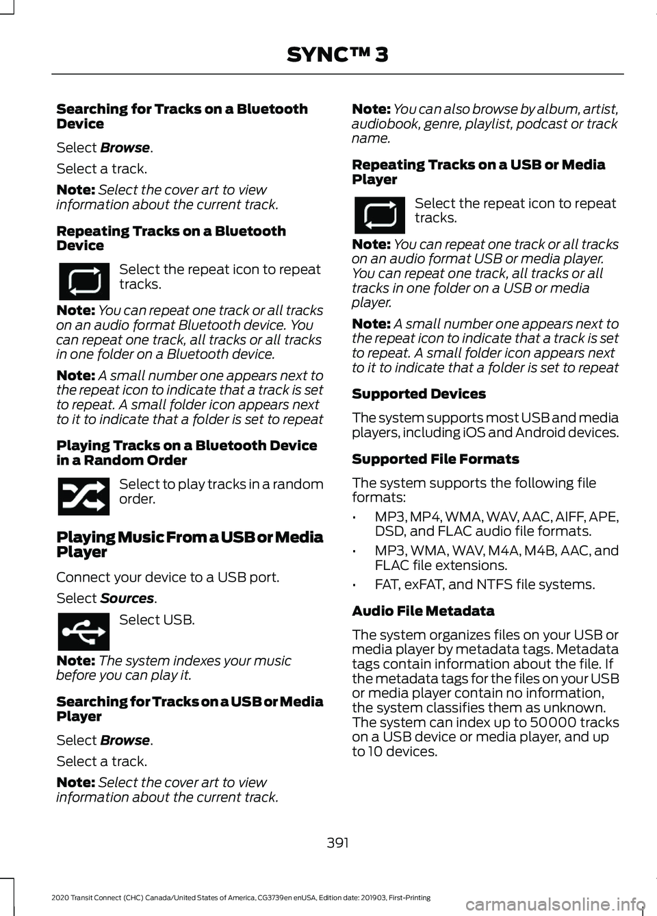 FORD TRANSIT CONNECT 2020 User Guide Searching for Tracks on a Bluetooth
Device
Select Browse.
Select a track.
Note: Select the cover art to view
information about the current track.
Repeating Tracks on a Bluetooth
Device Select the repe FORD TRANSIT CONNECT 2020 User Guide Searching for Tracks on a Bluetooth
Device
Select Browse.
Select a track.
Note: Select the cover art to view
information about the current track.
Repeating Tracks on a Bluetooth
Device Select the repe