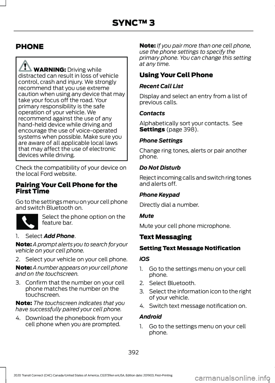 FORD TRANSIT CONNECT 2020 Owners Manual PHONE
WARNING: Driving while
distracted can result in loss of vehicle
control, crash and injury. We strongly
recommend that you use extreme
caution when using any device that may
take your focus off t FORD TRANSIT CONNECT 2020 Owners Manual PHONE
WARNING: Driving while
distracted can result in loss of vehicle
control, crash and injury. We strongly
recommend that you use extreme
caution when using any device that may
take your focus off t