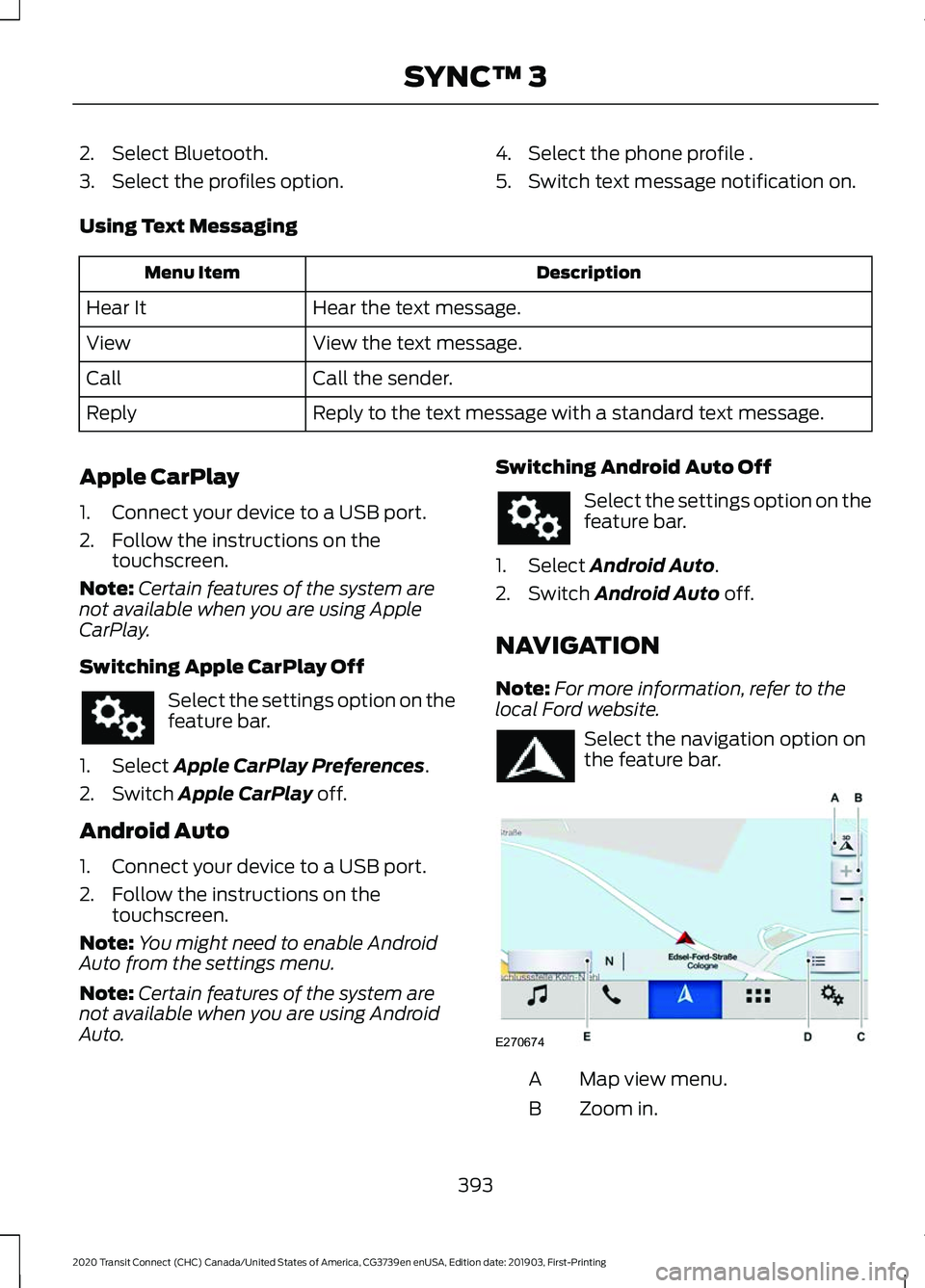 FORD TRANSIT CONNECT 2020  Owners Manual 2. Select Bluetooth.
3. Select the profiles option.
4. Select the phone profile .
5. Switch text message notification on.
Using Text Messaging Description
Menu Item
Hear the text message.
Hear It
View