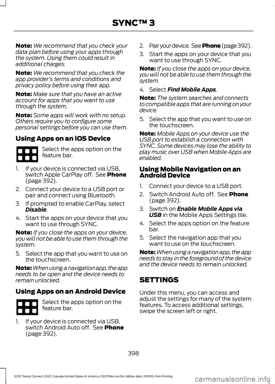 FORD TRANSIT CONNECT 2020 Owners Manual Note:
We recommend that you check your
data plan before using your apps through
the system. Using them could result in
additional charges.
Note: We recommend that you check the
app provider's term FORD TRANSIT CONNECT 2020 Owners Manual Note:
We recommend that you check your
data plan before using your apps through
the system. Using them could result in
additional charges.
Note: We recommend that you check the
app provider's term