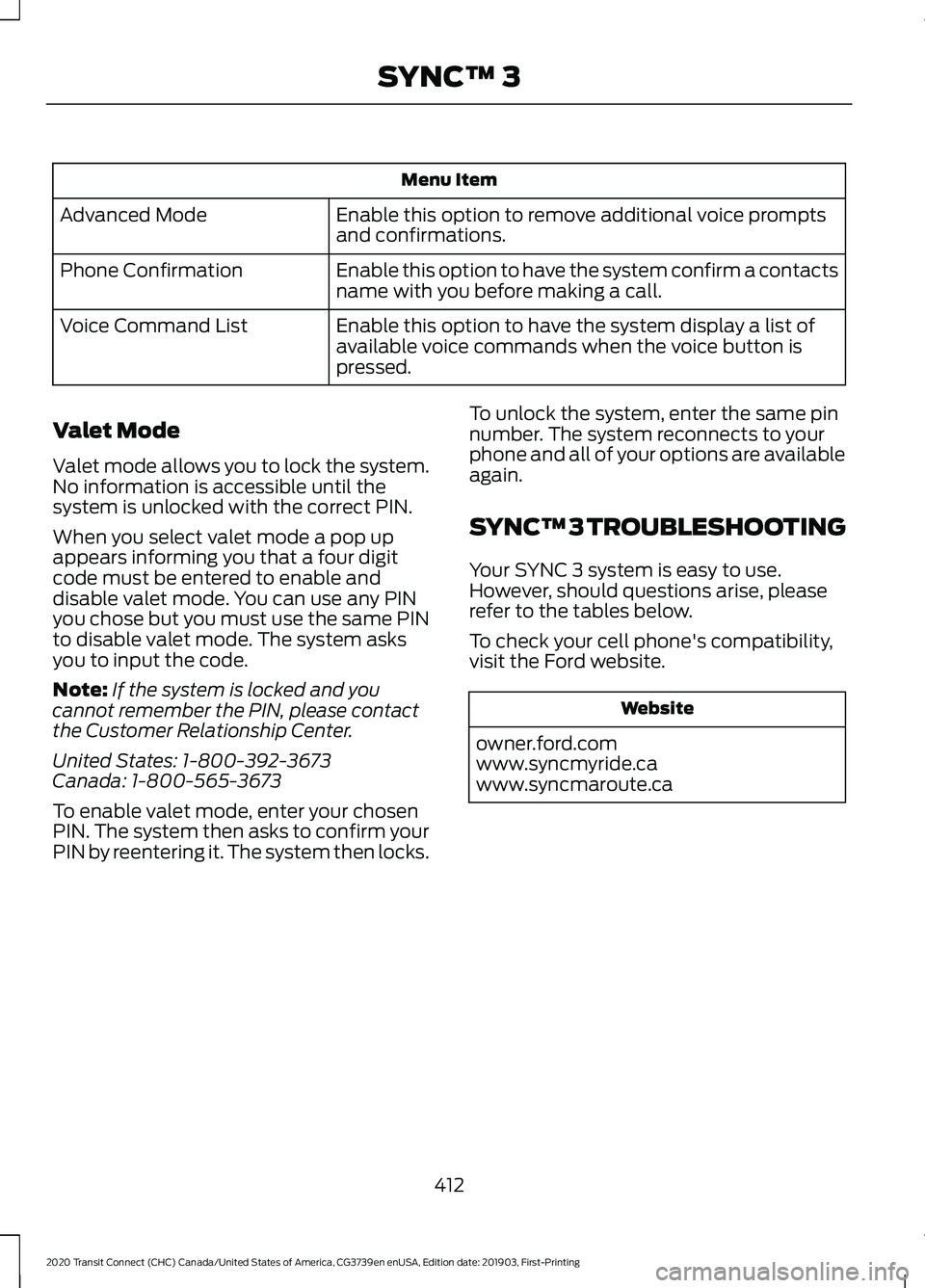 FORD TRANSIT CONNECT 2020 Owners Manual Menu Item
Enable this option to remove additional voice prompts
and confirmations.
Advanced Mode
Enable this option to have the system confirm a contacts
name with you before making a call.
Phone Conf FORD TRANSIT CONNECT 2020 Owners Manual Menu Item
Enable this option to remove additional voice prompts
and confirmations.
Advanced Mode
Enable this option to have the system confirm a contacts
name with you before making a call.
Phone Conf