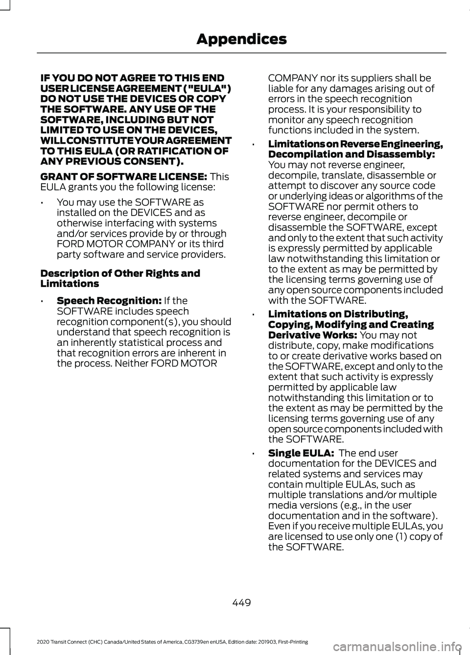 FORD TRANSIT CONNECT 2020 Owners Manual IF YOU DO NOT AGREE TO THIS END
USER LICENSE AGREEMENT ("EULA")
DO NOT USE THE DEVICES OR COPY
THE SOFTWARE. ANY USE OF THE
SOFTWARE, INCLUDING BUT NOT
LIMITED TO USE ON THE DEVICES,
WILL CONS FORD TRANSIT CONNECT 2020 Owners Manual IF YOU DO NOT AGREE TO THIS END
USER LICENSE AGREEMENT ("EULA")
DO NOT USE THE DEVICES OR COPY
THE SOFTWARE. ANY USE OF THE
SOFTWARE, INCLUDING BUT NOT
LIMITED TO USE ON THE DEVICES,
WILL CONS