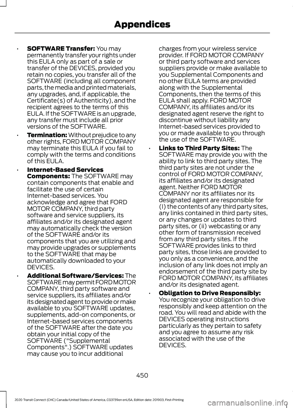 FORD TRANSIT CONNECT 2020 Workshop Manual •
SOFTWARE Transfer: You may
permanently transfer your rights under
this EULA only as part of a sale or
transfer of the DEVICES, provided you
retain no copies, you transfer all of the
SOFTWARE (incl FORD TRANSIT CONNECT 2020 Workshop Manual •
SOFTWARE Transfer: You may
permanently transfer your rights under
this EULA only as part of a sale or
transfer of the DEVICES, provided you
retain no copies, you transfer all of the
SOFTWARE (incl
